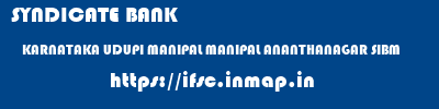 ifsc code of SYNDICATE BANK KARNATAKA UDUPI MANIPAL MANIPAL ANANTHANAGAR SIBM SYNDICATE BANK KARNATAKA UDUPI MANIPAL MANIPAL ANANTHANAGAR SIBM ifsc code
